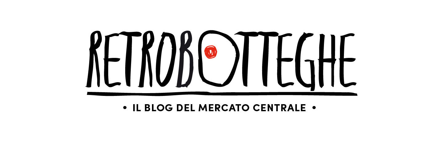 Retrobotteghe, il blog del Mercato Centrale